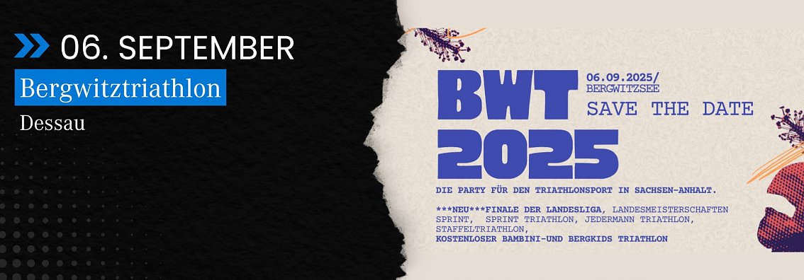 Grafik zum Bergwitztriathlon 2025: Am 6. September am Bergwitzsee bei Dessau findet ein Triathlonfest mit Landesmeisterschaften, Sprint-, Jedermann- und Staffeltriathlon sowie kostenlosen Kinder- und Jugendwettbewerben statt. Auf der Grafik steht �Save the Date�.